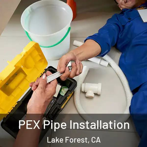  PEX Pipe Installation Lake Forest, CA